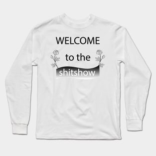 welcome to the shitshow Long Sleeve T-Shirt